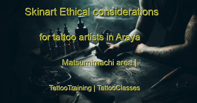 Skinart Ethical considerations for tattoo artists in Araya Matsumimachi area | TattooTraining | TattooClasses | SkinartTraining-Japan